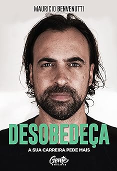 Desobedeca A sua carreira pede mais Mauricio Benvenutti